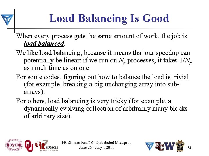 Load Balancing Is Good When every process gets the same amount of work, the