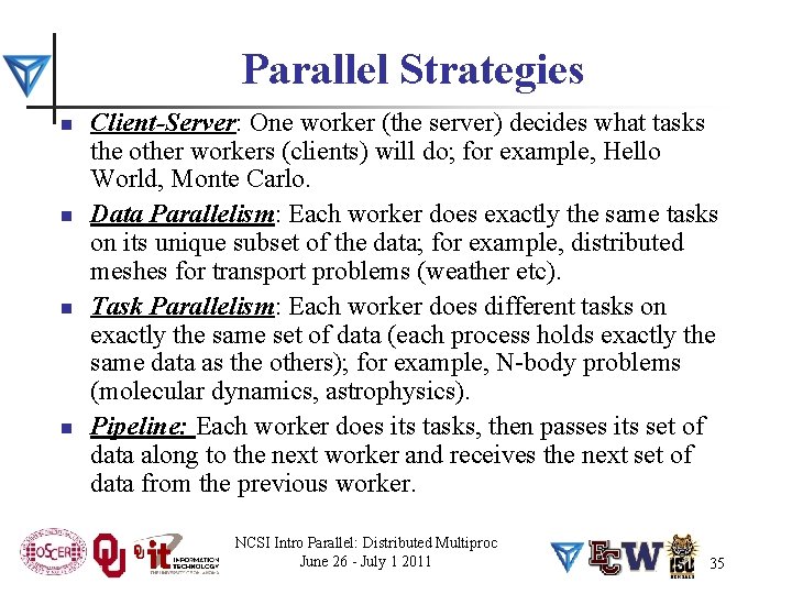 Parallel Strategies n n Client-Server: One worker (the server) decides what tasks the other