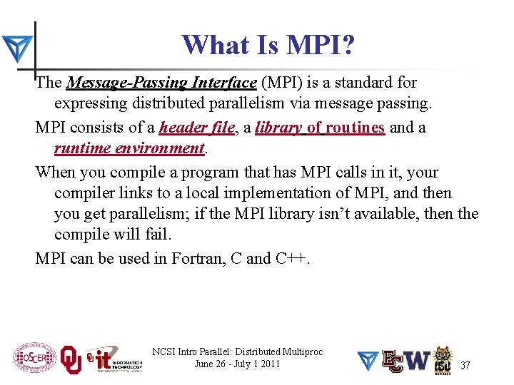What Is MPI? The Message-Passing Interface (MPI) is a standard for expressing distributed parallelism