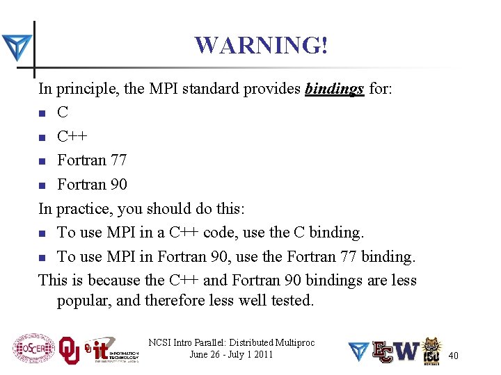 WARNING! In principle, the MPI standard provides bindings for: n C++ n Fortran 77