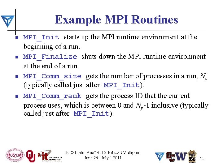 Example MPI Routines n n MPI_Init starts up the MPI runtime environment at the