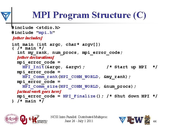 MPI Program Structure (C) #include <stdio. h> #include "mpi. h" [other includes] int main