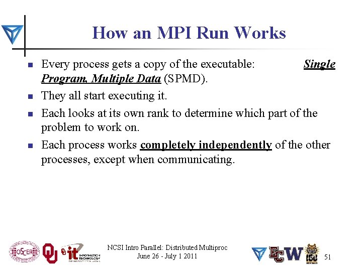 How an MPI Run Works n n Every process gets a copy of the