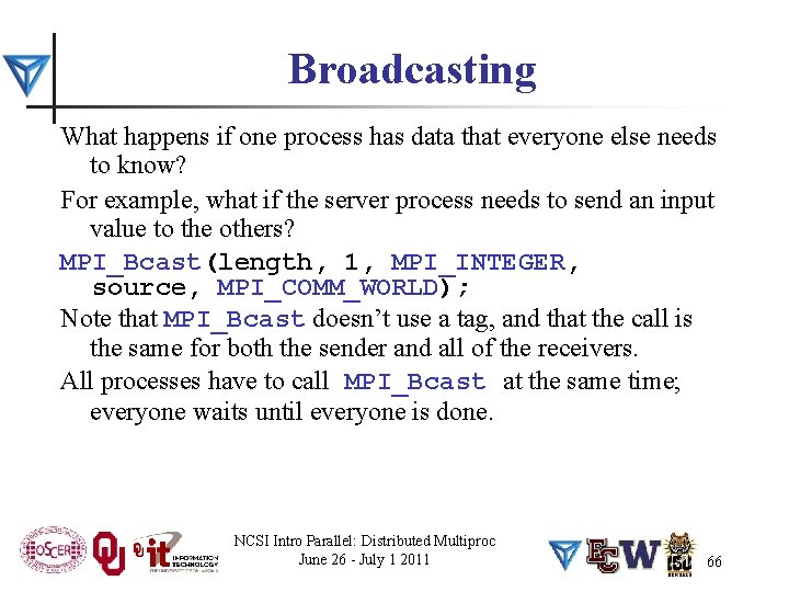 Broadcasting What happens if one process has data that everyone else needs to know?