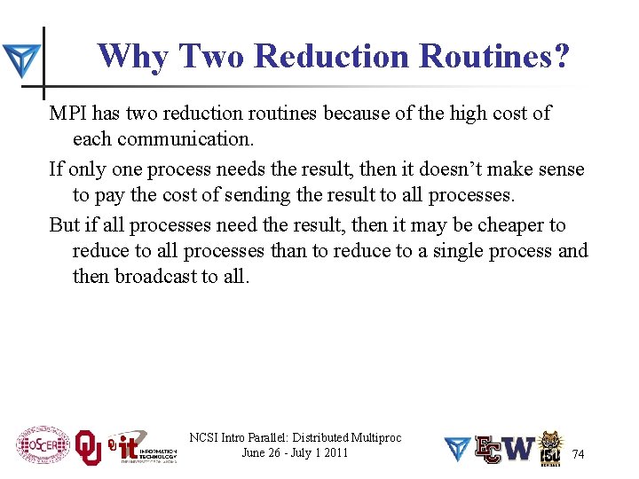 Why Two Reduction Routines? MPI has two reduction routines because of the high cost