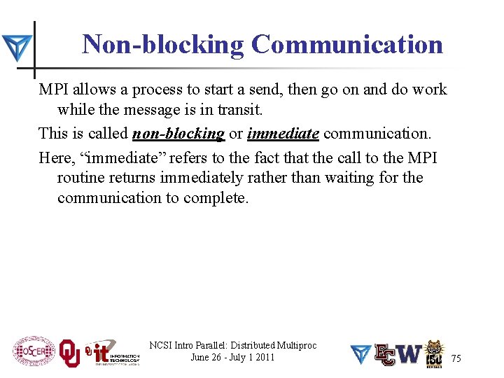 Non-blocking Communication MPI allows a process to start a send, then go on and