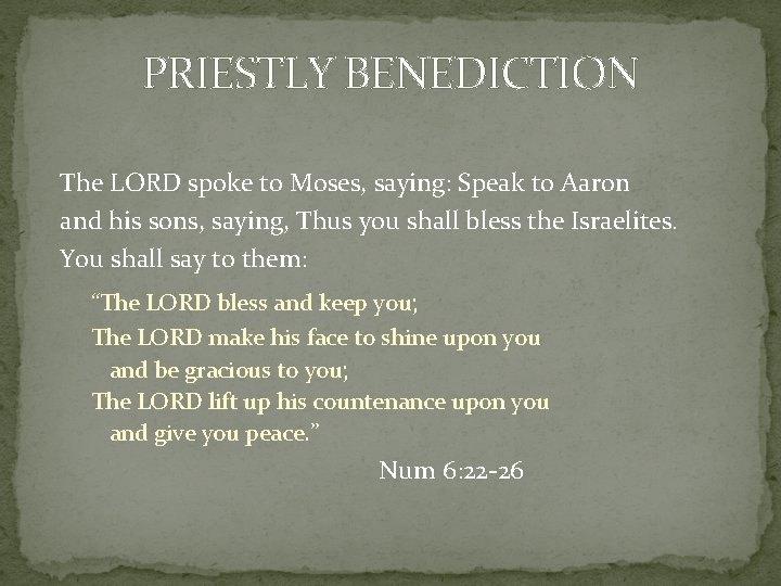 PRIESTLY BENEDICTION The LORD spoke to Moses, saying: Speak to Aaron and his sons,
