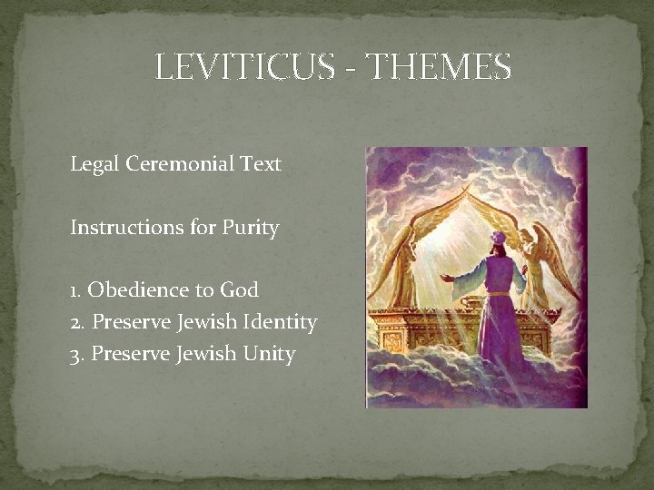 LEVITICUS - THEMES Legal Ceremonial Text Instructions for Purity 1. Obedience to God 2.