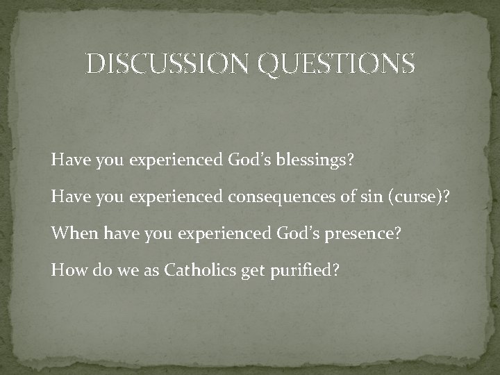 DISCUSSION QUESTIONS Have you experienced God’s blessings? Have you experienced consequences of sin (curse)?