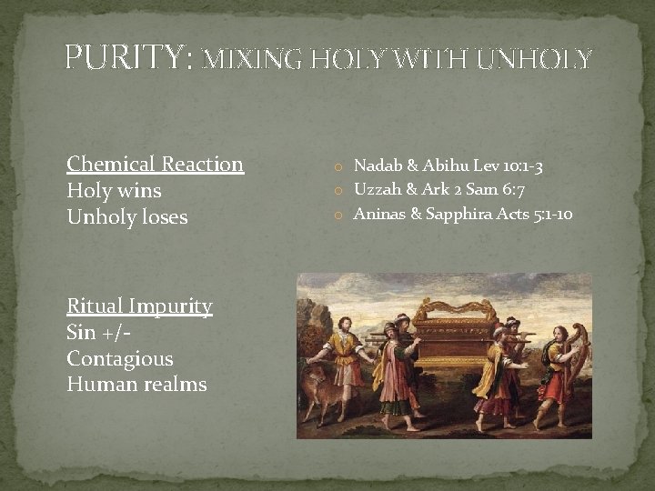 PURITY: MIXING HOLY WITH UNHOLY Chemical Reaction Holy wins Unholy loses Ritual Impurity Sin