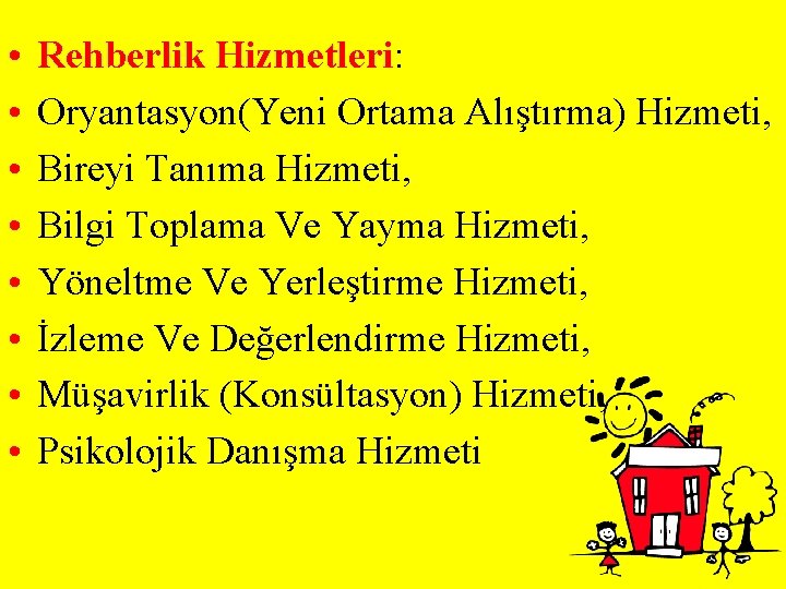  • • Rehberlik Hizmetleri: Oryantasyon(Yeni Ortama Alıştırma) Hizmeti, Bireyi Tanıma Hizmeti, Bilgi Toplama