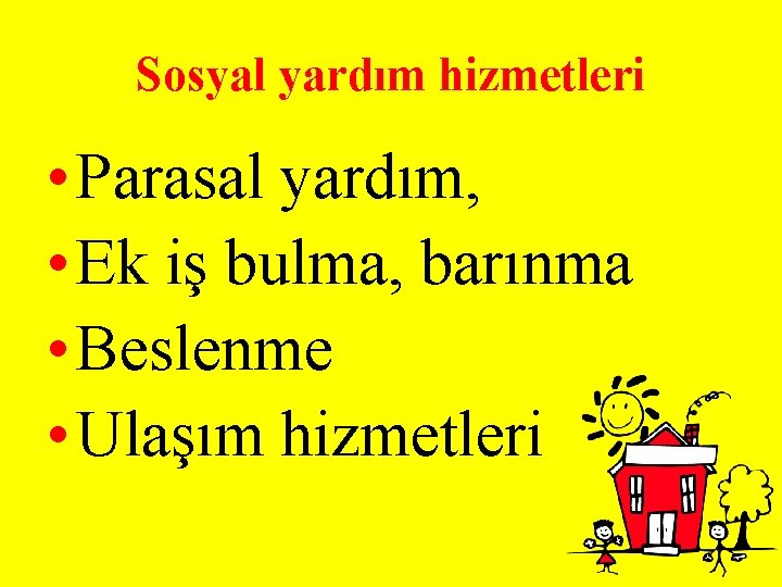 Sosyal yardım hizmetleri • Parasal yardım, • Ek iş bulma, barınma • Beslenme •