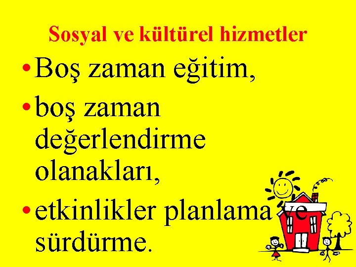 Sosyal ve kültürel hizmetler • Boş zaman eğitim, • boş zaman değerlendirme olanakları, •