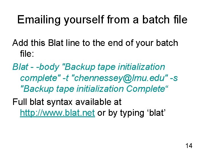 Emailing yourself from a batch file Add this Blat line to the end of