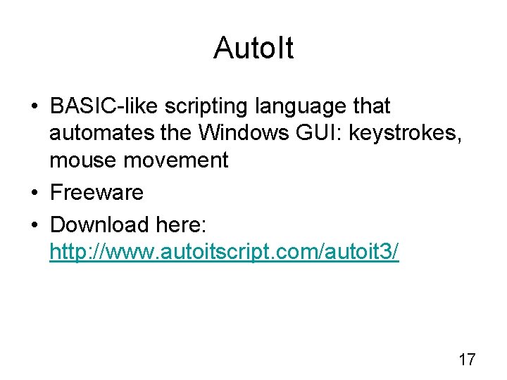 Auto. It • BASIC-like scripting language that automates the Windows GUI: keystrokes, mouse movement