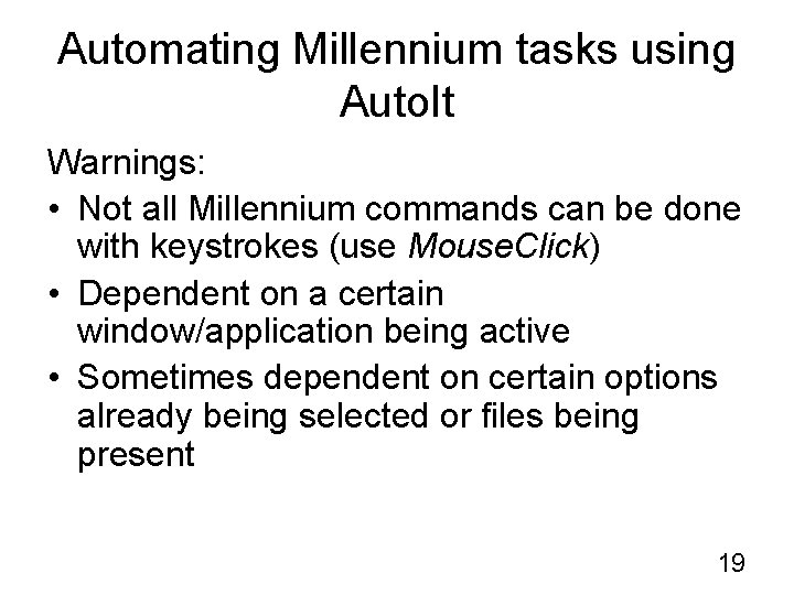 Automating Millennium tasks using Auto. It Warnings: • Not all Millennium commands can be