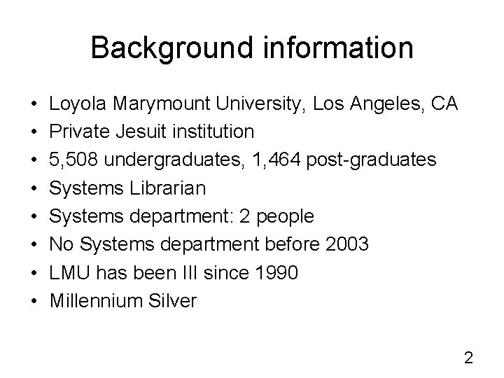 Background information • • Loyola Marymount University, Los Angeles, CA Private Jesuit institution 5,