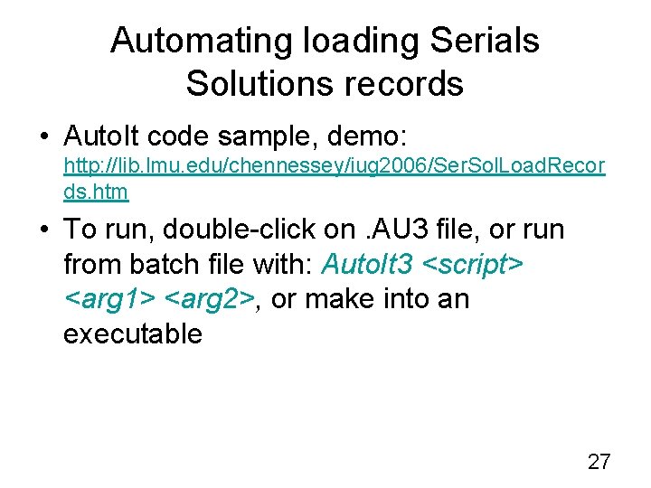 Automating loading Serials Solutions records • Auto. It code sample, demo: http: //lib. lmu.