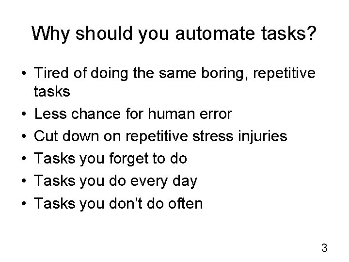Why should you automate tasks? • Tired of doing the same boring, repetitive tasks