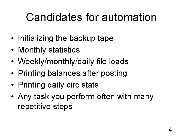 Candidates for automation • • • Initializing the backup tape Monthly statistics Weekly/monthly/daily file