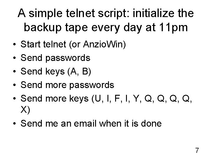 A simple telnet script: initialize the backup tape every day at 11 pm •
