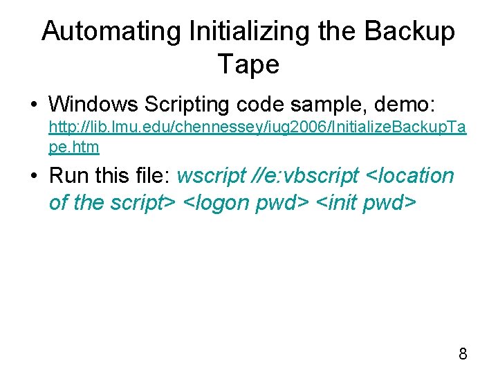 Automating Initializing the Backup Tape • Windows Scripting code sample, demo: http: //lib. lmu.