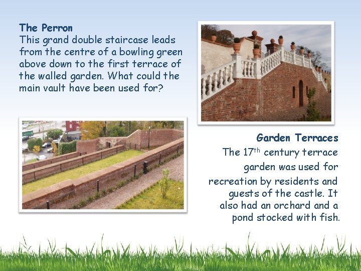 The Perron This grand double staircase leads from the centre of a bowling green