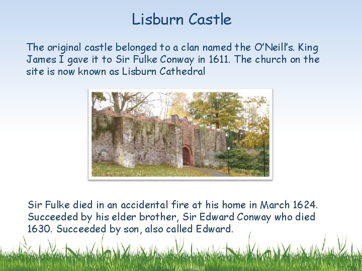 Lisburn Castle The original castle belonged to a clan named the O’Neill’s. King James
