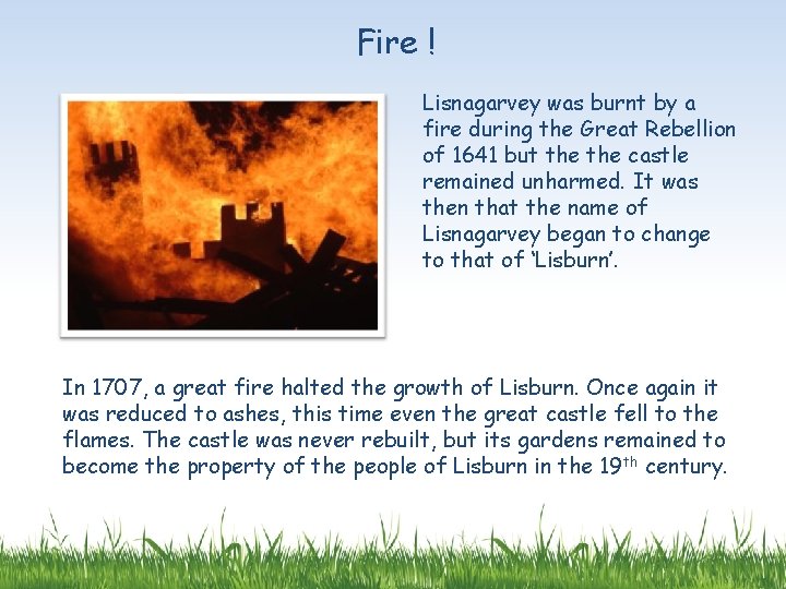 Fire ! Lisnagarvey was burnt by a fire during the Great Rebellion of 1641