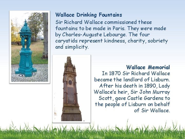 Wallace Drinking Fountains Sir Richard Wallace commissioned these fountains to be made in Paris.