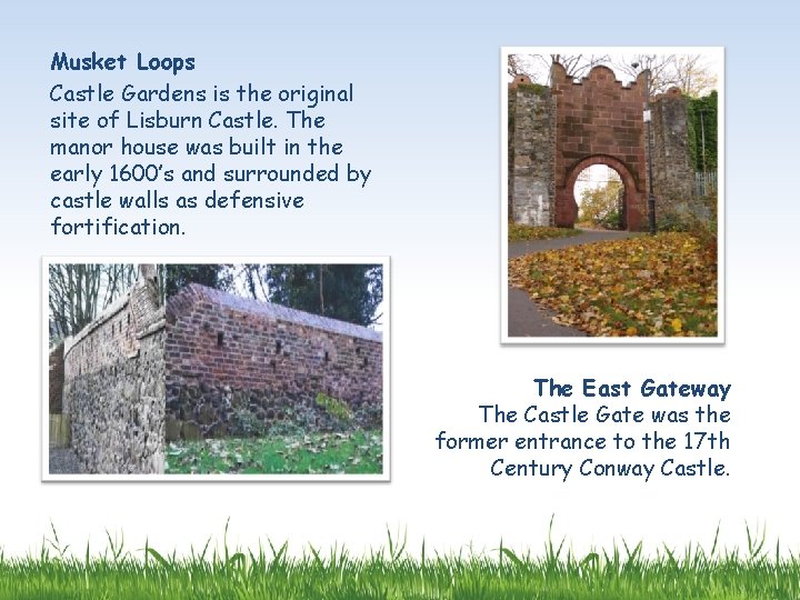 Musket Loops Castle Gardens is the original site of Lisburn Castle. The manor house