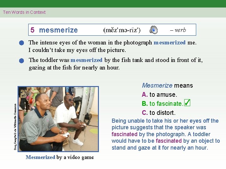 Ten Words in Context 5 mesmerize – verb The intense eyes of the woman
