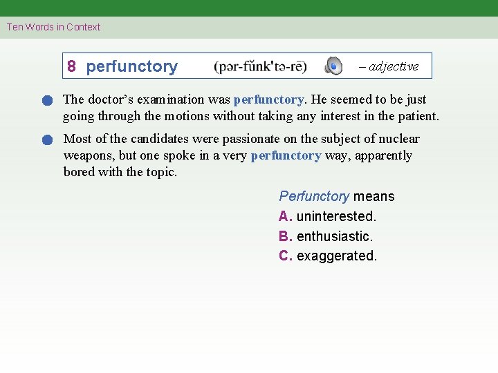 Ten Words in Context 8 perfunctory – adjective The doctor’s examination was perfunctory. He