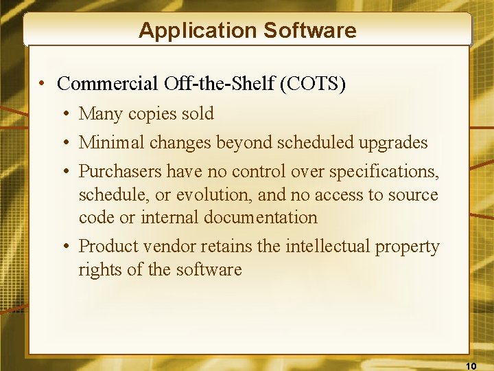 Application Software • Commercial Off-the-Shelf (COTS) • Many copies sold • Minimal changes beyond