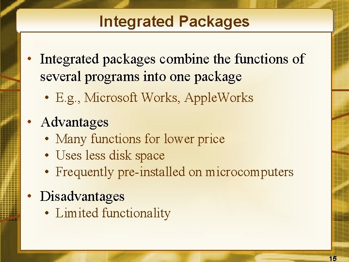 Integrated Packages • Integrated packages combine the functions of several programs into one package