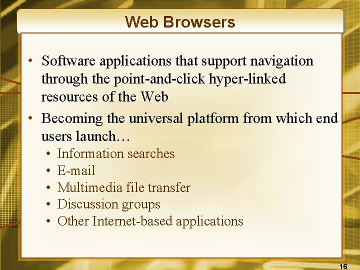 Web Browsers • Software applications that support navigation through the point-and-click hyper-linked resources of