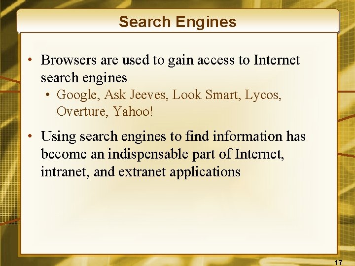 Search Engines • Browsers are used to gain access to Internet search engines •