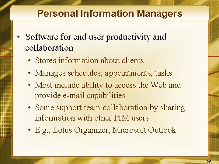 Personal Information Managers • Software for end user productivity and collaboration • Stores information