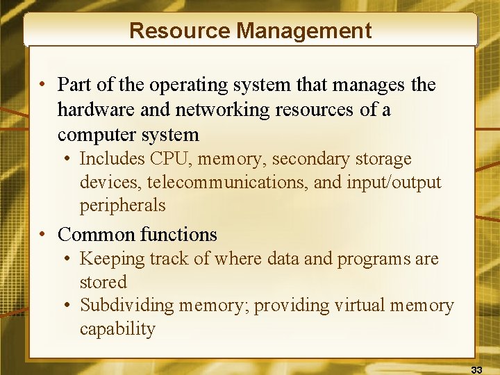 Resource Management • Part of the operating system that manages the hardware and networking