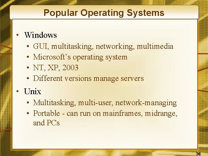 Popular Operating Systems • Windows • • GUI, multitasking, networking, multimedia Microsoft’s operating system
