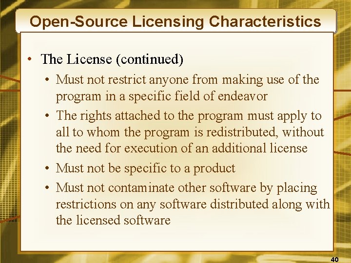Open-Source Licensing Characteristics • The License (continued) • Must not restrict anyone from making