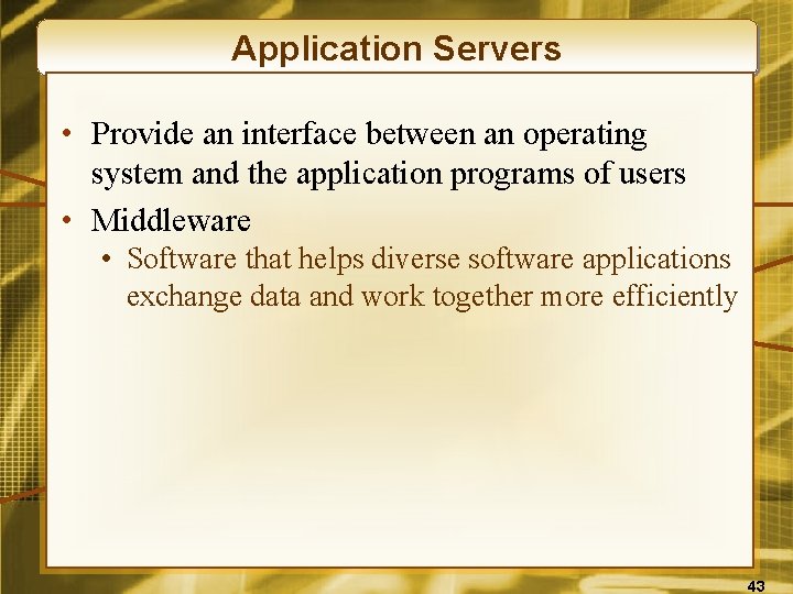 Application Servers • Provide an interface between an operating system and the application programs