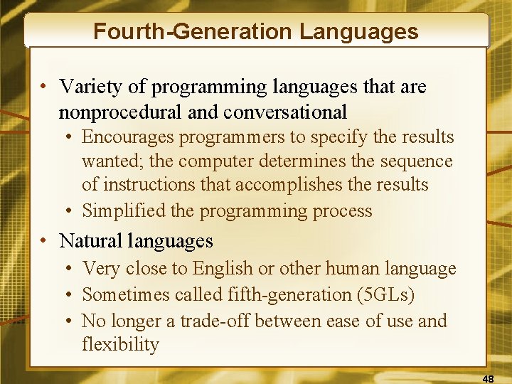 Fourth-Generation Languages • Variety of programming languages that are nonprocedural and conversational • Encourages