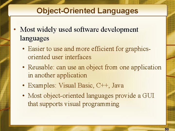 Object-Oriented Languages • Most widely used software development languages • Easier to use and