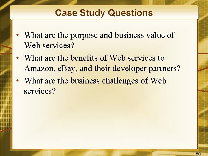 Case Study Questions • What are the purpose and business value of Web services?