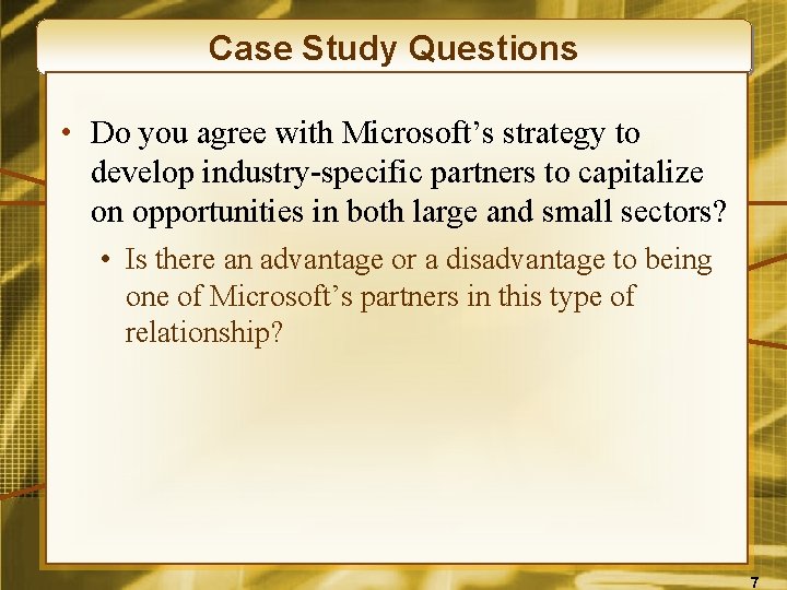 Case Study Questions • Do you agree with Microsoft’s strategy to develop industry-specific partners