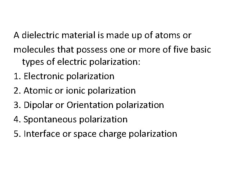 A dielectric material is made up of atoms or molecules that possess one or