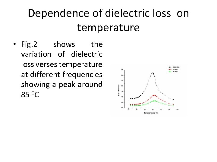 Dependence of dielectric loss on temperature • Fig. 2 shows the variation of dielectric