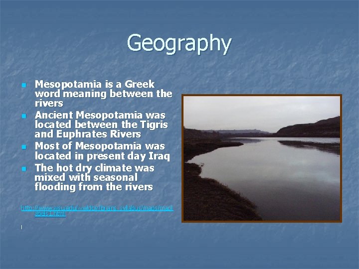 Geography n n Mesopotamia is a Greek word meaning between the rivers Ancient Mesopotamia