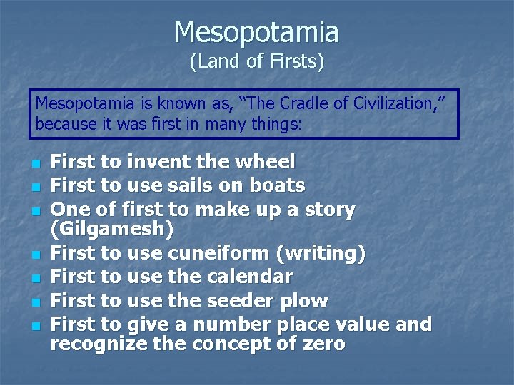Mesopotamia (Land of Firsts) Mesopotamia is known as, “The Cradle of Civilization, ” because